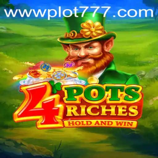 Exploring 4PotsRiches and the Thrills of PLOT777: A Comprehensive Guide